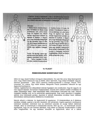 18. FEJEZET

                          ÖNBECSÜLÉSED SZÁRNYAKAT KAP


Időnk túl nagy részét fordítjuk önmagunk lebecsülésére. Ha csak fele annyi ideig töprengenénk
azon, hogy miként birkózzunk meg az élettel, akkor rájönnénk, hogy sokkal erősebbek vagyunk,
semmint gondolnánk” - idézi Carol Lawrence énekes-színésznőt a Chicago Tribune 1975.
november 14-i száma. Egy másik énekes, Marguerite Piazza javaslatára iratkozott be egy
Agykontroll tanfolyamra.
Valóban, legtöbbünket torz elképzelések tartanak fogságban arra vonatkozóan, hogy kik vagyunk, és
mire vagyunk képesek. Ha-marosan megtapasztalod, micsoda öröm szétverni ezeket a korlátokat, és
újfajta szabadságot találni. Saját képességeid láttán önbecsülésed szárnyakat kap majd. Számos
vizsgálatot folytattak erről, és az eredmények egybehangzóak. Ezek során olyanokat is vizsgáltak,
akiknek nincs különösebb gondjuk, olyanokat is, akiknek önbecsülése romokban hever: diákokat,
alkoholistákat, kábítószereseket, elítélteket és nincsteleneket.

Nézzük először a diákokat. Az Agykontrollt 24 egyetemen, 16 középiskolában és 8 általános
iskolában oktatják, gyakran a tan-terv részeként. Azt várhatnánk, hogyha ugyanazt a tanfolyamot
különböző iskolában, különböző korú és különböző kulturális és anyagi hátterű diákoknak
oktatják, akkor az eredmények is különbözőek lesznek. Nem így van - az eredmények annyira
egységesek, hogy ma már biztosan állíthatjuk, hogy ebben az alapvető vonatkozásban a hatás
előre megjósolható. Ha egy iskolában bevezetik az Agykontrollt, akkor ott a diákok
 