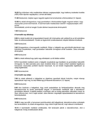 10:55 Egy különösen mély meditációban élénken megtapasztalják, hogy hatékony érzékelési kivetítés
(HÉK) révén eljutnak nappalijukba, s annak déli falába.

11:40 Kávészünet, melyben egyre nagyobb izgalommal ismerkednek a fémkockákkal (12. fejezet).

12:00 Az oktató elmagyarázza, hogy gondolatban a fémkockákba fogják magukat vetíteni, hogy
viszonyítási pontot teremtsenek. A tizenharmadik meditációban belülről” megtapasztalják a fém
színét,
hőmérsékletét, színét és hangját. Ezután élénken beszámolnak élményeikről.

1:00 Ebédszünet.

A harmadik nap délutánja:

2:00 Az oktató további két új tapasztalásról beszél; élő növényekbe való vetítésről és az idő szándékos
hátra- és előrecsúsztatásáról. Ezután az Agykontroll vonatkozásainak mélyebb feltárása következik.

3:20 Kávészünet.

3:40 Elmagyarázza a tizennegyedik meditációt. Ebben a hallgatók egy gyümölcsfát jelenítenek meg
különböző évszakokban, majd gondolatban belevetítik önmagukat annak leveleibe. Utána elmesélik
élményeiket.

4:40 Kávészünet

5:00 Az oktató előkészít egy újabb nagy előrelépést: az élő állatba vetítést.

5:15 A tizenötödik meditáció során a hallgatók vizualizálnak egy háziállatot, és gondolatban belevetítik
önmagukat. Az áltat szerveibe jutva olyan érzeteket élnek át, melyek emberi esetekkel foglalkozva
hamarosan viszonyítási pontként lesznek hasznosak. Az ezt követő megbeszélés legtöbbször az
eddigi legélénkebb.

6:00 Vacsoraszünet.

A harmadik nap estéje:

7:00 Az oktató előkészíti a hallgatókat az objektíven igazolható látnoki funkcióra, melyet másnap
tapasztalnak majd meg. Az első feltétel egy jól felszerelt laboratórium (12. fejezet).

8:20 Kávészünet.

8:40 Arra ösztönzik a hallgatókat, hogy minél szabadabban és fantáziadúsabban alkossák meg
laboratóriumukat és annak berendezési tárgyait. A tizenhatodik meditációk alatt a laboratórium
gondolatban elkészül. A legtöbb esetben a tanfolyam után ez évekig alapvetően változatlan marad, és
olyan otthonos lesz, mint a saját szobád. utána élénken megvitatják tapasztalataikat és laboratóriumi
berendezéseiket.

9:40 Kávészünet.

10:00 A nagy nap előtt, a hamarosan pszichikusokká váló hallgatóknak, laboratóriumukban szükségük
lesz tanácsadókra. Az oktató elmagyarázza, hogy miként hívják őket elő, majd válaszol a kérdésekre.

10:15 A tizenhetedik meditáció emlékezetes. Két tanácsadó jelenik a laboratóriumban, ahol a
hallgatónak mindig rendelkezésére állnak.
 