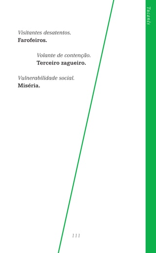111
Tucanês
Visitantes desatentos.
Farofeiros.
Volante de contenção.
Terceiro zagueiro.
Vulnerabilidade social.
Miséria.
 
