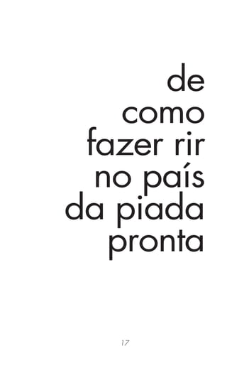 17
de
como
fazer rir
no país
da piada
pronta
 
