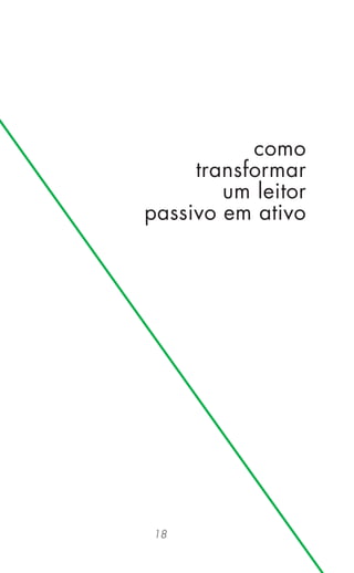 18
como
transformar
um leitor
passivo em ativo
 