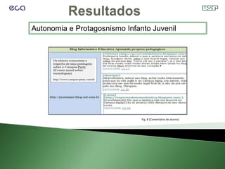 Autonomia e Protagosnismo Infanto Juvenil




                               Fig. 8 (Comentário de alunos)
 