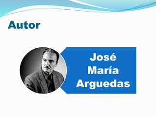 Autor 
José 
María 
Arguedas 
 