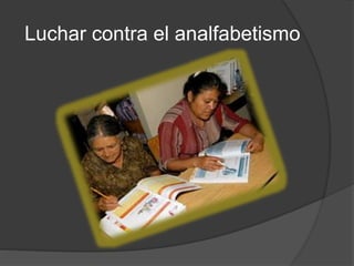 Luchar contra el analfabetismo
 