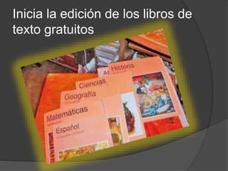 Inicia la edición de los libros de
texto gratuitos
 
