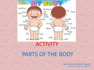 ACTIVITY
PARTS OF THE BODY
José Vicente Jiménez Tajuelo
ICT in English learning – January 31th 2017
 