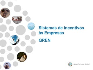Sistemas de Incentivos
às Empresas
QREN
 