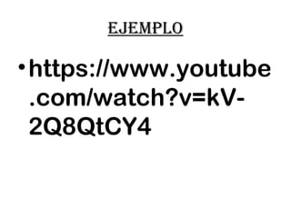 EjEmplo
•https://www.youtube
.com/watch?v=kV-
2Q8QtCY4
 