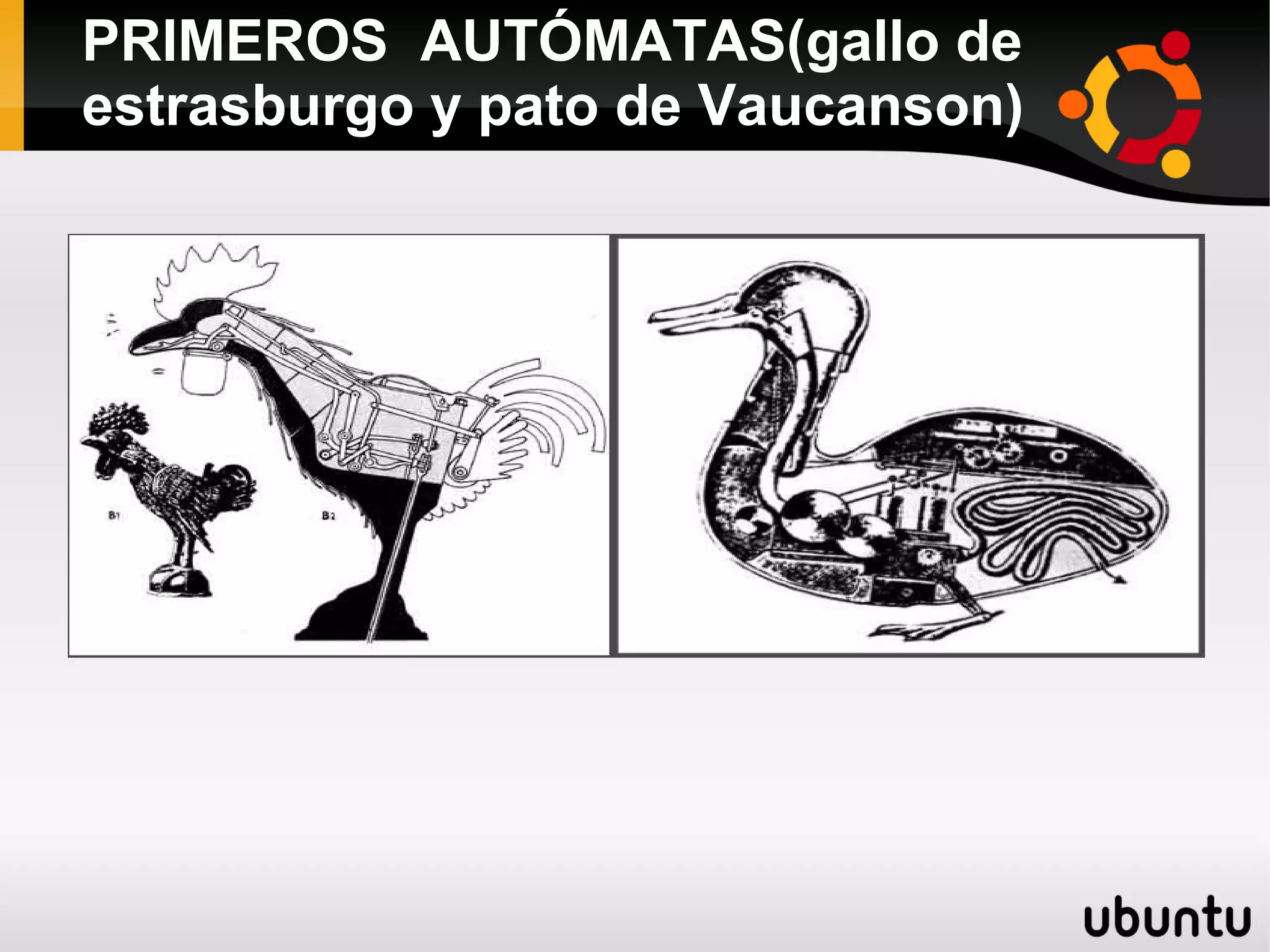 PRIMEROS AUTÓMATAS(gallo de
estrasburgo y pato de Vaucanson)
 