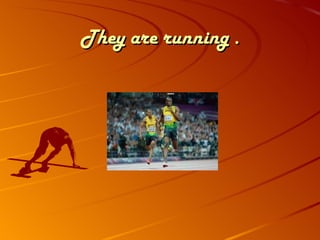 They are running .
 