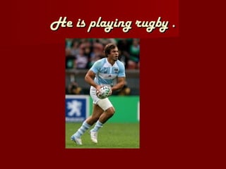 He is playing rugby .
 