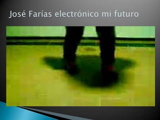 José Farías electrónico mi futuro 