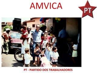 AMVICA




PT - PARTIDO DOS TRABALHADORES
 