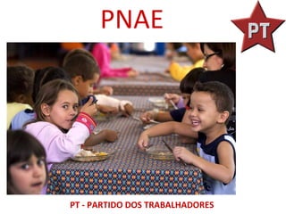 PNAE




PT - PARTIDO DOS TRABALHADORES
 