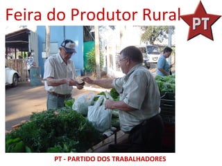 Feira do Produtor Rural




      PT - PARTIDO DOS TRABALHADORES
 