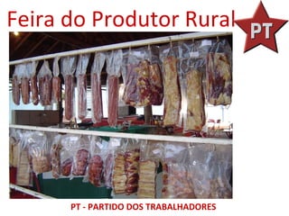 Feira do Produtor Rural




      PT - PARTIDO DOS TRABALHADORES
 