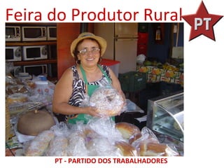 Feira do Produtor Rural




      PT - PARTIDO DOS TRABALHADORES
 