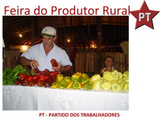 Feira do Produtor Rural




      PT - PARTIDO DOS TRABALHADORES
 