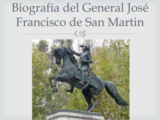 Biografía del General José 
Francisco de San Martin 
 
