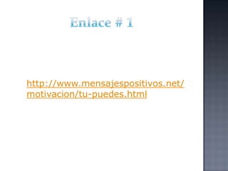 http://www.mensajespositivos.net/
motivacion/tu-puedes.html
 
