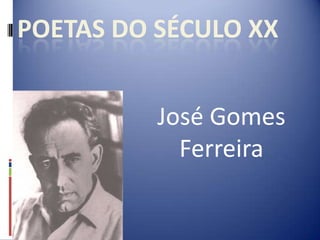 Poetas do Século XX José Gomes Ferreira 