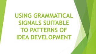 USING GRAMMATICAL
SIGNALS SUITABLE
TO PATTERNS OF
IDEA DEVELOPMENT
 