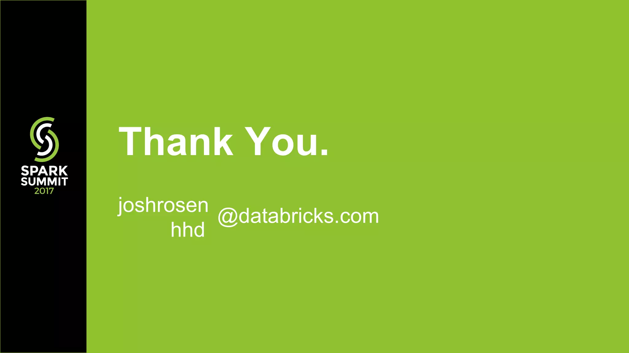 Thank You.
joshrosen
hhd
@databricks.com
 