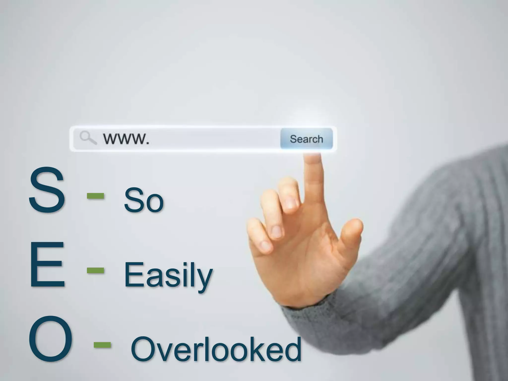 S - So
E - Easily
O - Overlooked
 