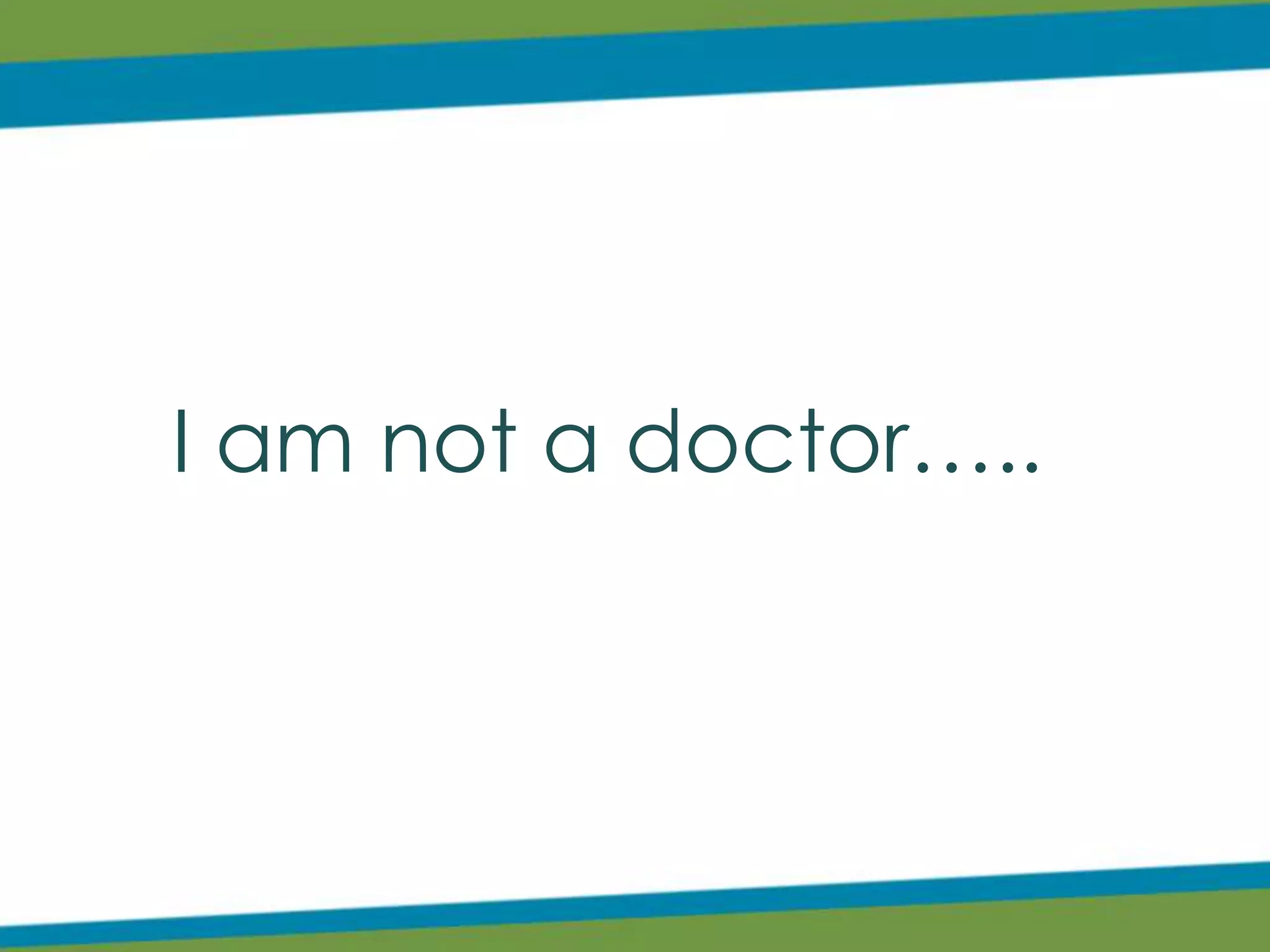 I am not a doctor…..
 