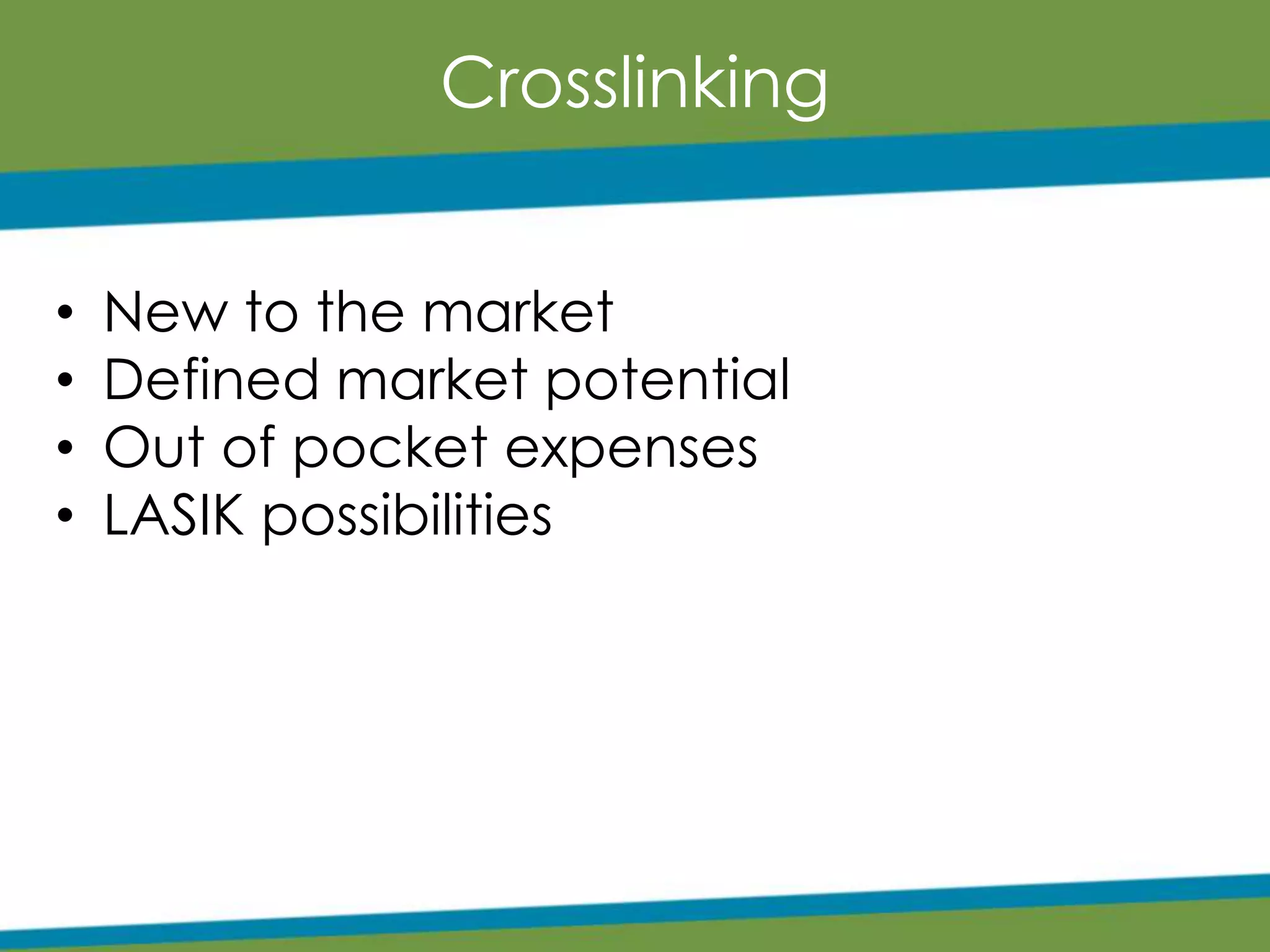 Crosslinking
• New to the market
• Defined market potential
• Out of pocket expenses
• LASIK possibilities
 