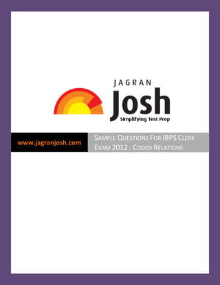 www.jagranjosh.com
SAMPLE QUESTIONS FOR IBPS CLERK
EXAM 2012 : CODED RELATIONS
 