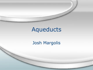 Aqueducts Josh Margolis 