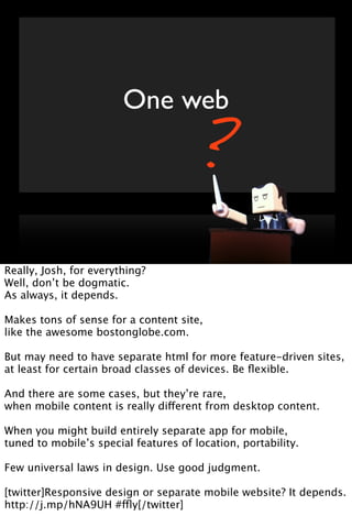 One web
                                       ?
Really, Josh, for everything?
Well, don’t be dogmatic.
As always, it depe...