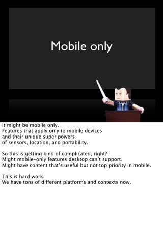 Mobile only




It might be mobile only.
Features that apply only to mobile devices
and their unique super powers
of senso...