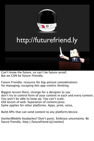 http://futurefriend.ly



Can’t know the future, so can’t be future-proof.
But we CAN be future-friendly.

Future Friendly...