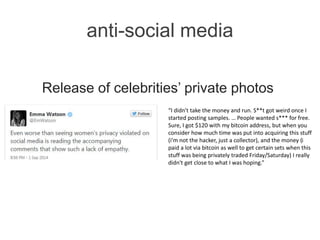 anti-social media
Release of celebrities’ private photos
“I didn't take the money and run. S**t got weird once I
started p...