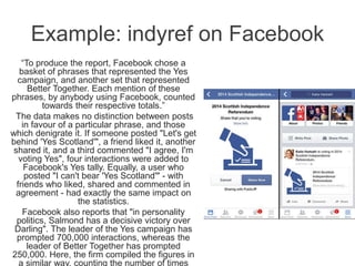 Example: indyref on Facebook
“To produce the report, Facebook chose a
basket of phrases that represented the Yes
campaign,...