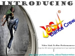 INTRODUCING
Video Link To Our Performances:-
(Copy the URL below to the address bar of your explorer)
http://www.youtube.com/my_videos?feature=mhee
 