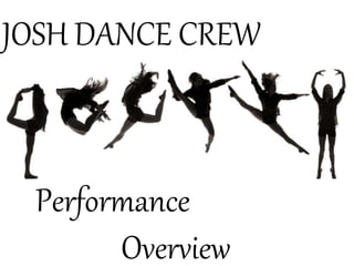 JOSH DANCE CREW
Performance
Overview
 