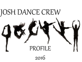 JOSH DANCE CREW
PROFILE
2016
 