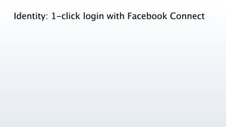 Identity: 1-click login with Facebook Connect
 