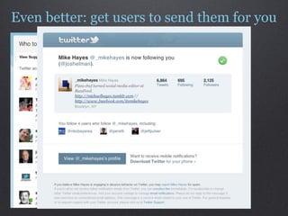 Even better: get users to send them for you
 
