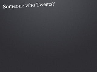 Someone who Tweets?
 