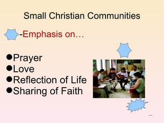 Small Christian Communities ,[object Object],[object Object],[object Object],[object Object],- Emphasis on… 