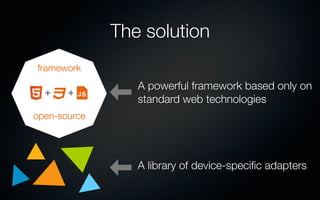 The solution
framework
                 A powerful framework based only on
                 standard web technologies
open...
