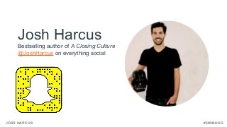 #5MINHUGJOSH HARCUS
Josh Harcus
Bestselling author of A Closing Culture
@JoshHarcus on everything social
 