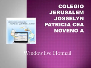 Colegio JerusalemJosselyn Patricia CeaNoveno A Window live Hotmail 
