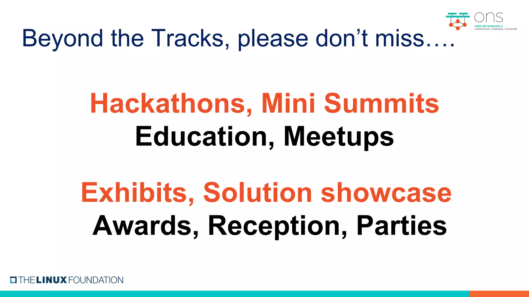 Beyond the Tracks, please don’t miss….
Hackathons, Mini Summits
Education, Meetups
Exhibits, Solution showcase
Awards, Reception, Parties
 