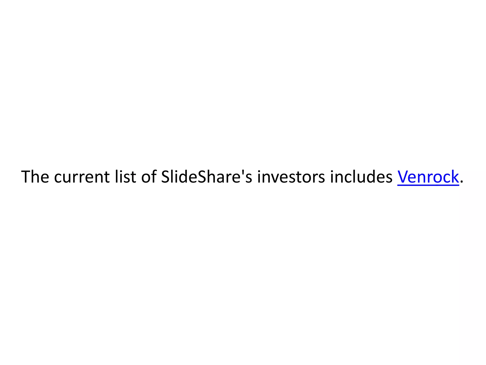 The current list of SlideShare's investors includes Venrock. 
 