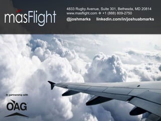 4833 Rugby Avenue, Suite 301, Bethesda, MD 20814 
www.masflight.com  +1 (888) 809-2750 
@joshmarks linkedin.com/in/joshuabmarks 
In partnership with 
